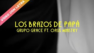 Los Brazos de Papá  Grupo Grace feat Oasis Ministry LETRA [upl. by Dloreg]