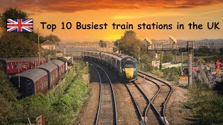 TOP 10 BUSIEST TRAIN STATIONS IN THE UK 🇬🇧 [upl. by Aserehc]