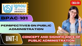 IGNOU BPAC 101 UNIT 1 CONCEPT AND SIGNIFICANCE OF PUBLIC ADMINISTRATION ENGLISH [upl. by Ecniv996]