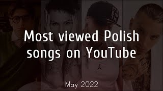 Most Viewed Polish Songs on YouTube  May 2022 [upl. by Cornew]