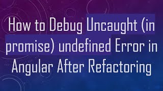 How to Debug Uncaught in promise undefined Error in Angular After Refactoring [upl. by Ethelred]