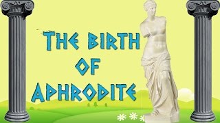 The Birth of Aphrodite  Greek Mythology Animated [upl. by Mayce]