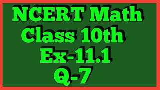 Ex111 Q7  Chapter 11  NCERT  Class 10th Math [upl. by Gnot]