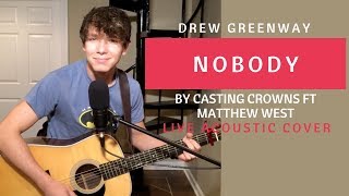 Nobody  Casting Crowns ft Matthew West Live Acoustic Cover by Drew Greenway [upl. by Dnalyr352]