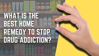 What Is The Best Home Remedy To Stop Drug Addiction [upl. by Pence]