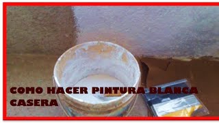 COMO HACER PINTURA BLANCA CASERA [upl. by Vyner]