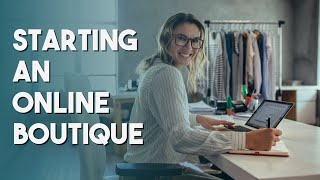 Starting an Online Boutique  What you MUST know [upl. by Sopher]