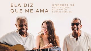 Roberta Sá  Ela diz que me ama  participações Gilberto Gil e Jorge Ben Jor [upl. by Ennoitna]