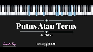 Putus Atau Terus  Judika KARAOKE PIANO  FEMALE KEY [upl. by Terriss]