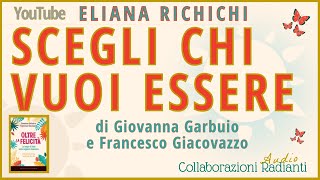 SCEGLI CHI VUOI ESSERE Di Giovanna Garbuio e Francesco Giacovazzo A cura di ElianaRichichi [upl. by Fachanan]