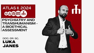 Atlas II  Psychiatry and Transhumanism  a Bioethical Assessment  Luka Janeš [upl. by Loziram]