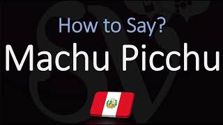 How to Pronounce Machu Picchu CORRECTLY [upl. by Oirad745]