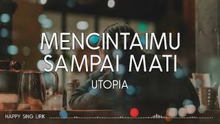 Utopia  Mencintaimu Sampai Mati Lirik [upl. by Koblick949]