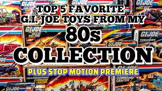 Top 5 FAVORITE GI Joe TOYS from my 80s COLLECTION [upl. by Thevenot]