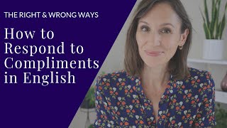 Respond to Compliments in English—The Right and Wrong Ways [upl. by Anaeli]