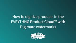 Digitized Products in the EVRYTHNG Product Cloud with Digimarc Watermarks [upl. by Woehick]