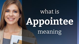 Appointee — what is APPOINTEE definition [upl. by Yrrac359]