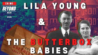 Lila Young amp The Butterbox Babies  Crime Beyond Belief Ep 8 [upl. by Ritchie]