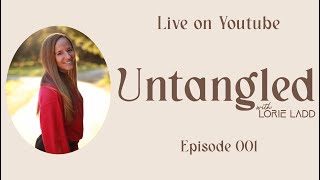 UNTANGLED W Lorie Ladd Episode 1 [upl. by Bebe655]