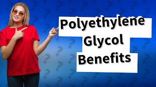 What is the use of polyethylene glycol [upl. by Margalo]