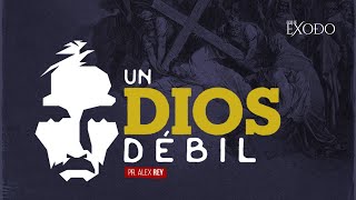 Un Dios Débil  Pr Alex Rey [upl. by Marcos848]