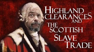 HIGHLAND CLEARANCES HENRY DUNDAS AND THE SCOTTISH SLAVE TRADE Oh and the Duke of Sutherland [upl. by Olegnaid]