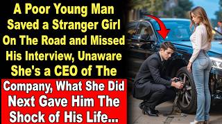 A Poor Young Man Saved a Stranger Girl On The Road and Missed His Interview Unaware Shes a CEO [upl. by Inaluiak]