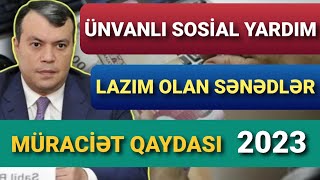 Ünvanlı Sosial Yardım Qaydalar ve Lazım Olan Senedler 2023 [upl. by Ydnar]