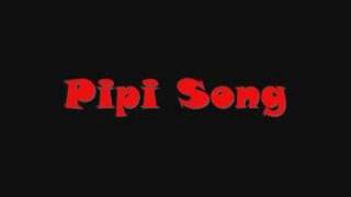 Pipi Song [upl. by Inram618]