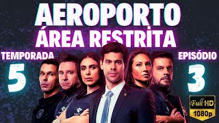 AEROPORTO ÁREA RESTRITA  TEMPORADA 5 EP03 S05 [upl. by Yank214]