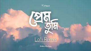 Prem Tumi  প্রেম তুমি  Lofi Remix  Tahsan  NabruNation [upl. by Sokin]