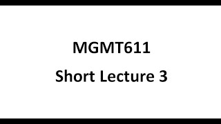 Mgmt611 Short Lecture 3 [upl. by Budd]