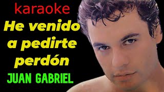 🙏 JUAN GABRIEL  He Venido a Pedirte Perdon karaoke con COROS  Adum Karaoke 🙏 [upl. by Keary]