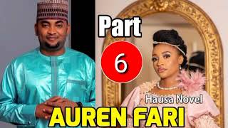 Auren Fari Hausa novel part 6 labarin mai cikin da abun mamaki [upl. by Agamemnon826]