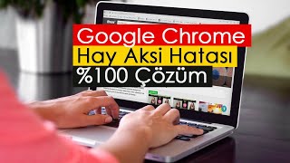 Google Chrome Hay Aksi Hatası  \u00100 Çözüm [upl. by Delcina]