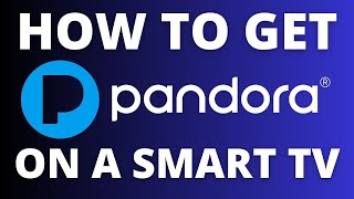 How To Get the Pandora App on ANY Smart TV [upl. by Charleton581]