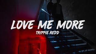 Trippie Redd  Love Me More Lyrics [upl. by Inafets]