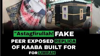 Fake Peer Exposed  Builds Replica of Kaaba  Claims to be Like Sheikh Ul Alam RA [upl. by Holbrooke]