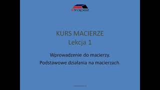 Wprowadzenie do macierzy dodawanie odejmowanie mnożenie macierzy Kurs Macierze eTrapezLekcja 1 [upl. by Blasius]