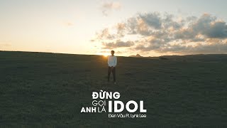 Đen  Đừng gọi anh là idol ft Lynk Lee Official Video [upl. by Grussing]