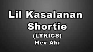 Hev Abi  Lil Kasalanan Shortie Lyrics Video [upl. by Consuela654]