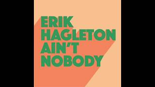 Erik Hagleton  Aint Nobody Extended Mix [upl. by Borden534]