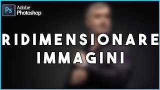 Ridimensionare un immagine  Photoshop per principianti [upl. by Nolahc]