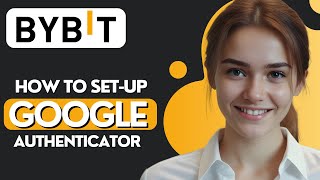 How to Set Up Google Authenticator on Bybit App 2024 [upl. by Issak592]