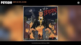 Peysoh  Aint As Evil As Me Official Audio [upl. by Oap]