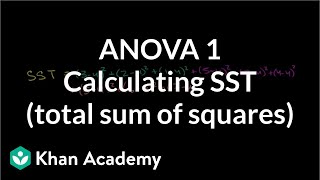 ANOVA 1 Calculating SST total sum of squares  Probability and Statistics  Khan Academy [upl. by Annaiek988]