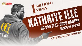 Kathaiye Illai  OG Das Feat Coco Nantha [upl. by Annavoeg]