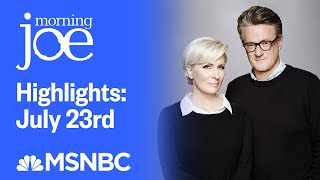 Watch Morning Joe Highlights July 23rd  MSNBC [upl. by Alcus]