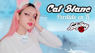 Miraculous Ladybug  CAT BLANC Perdido en Ti Lost on YouLP Hitomi Flor [upl. by Geldens486]