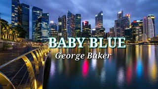 George Baker BABY BLUE With Lyric [upl. by Branden881]